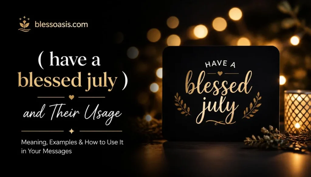 have a blessed july